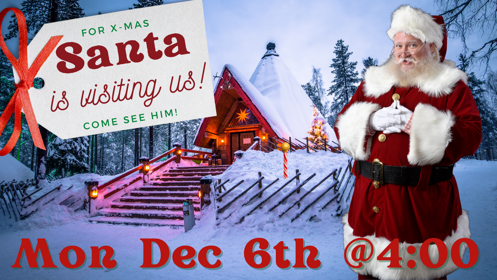 The Real Santa at the North Pole, with a gift tag stating "Santa is Visiting us" followed by bottom text with the date (Mon Dec 6th @4:00pm)