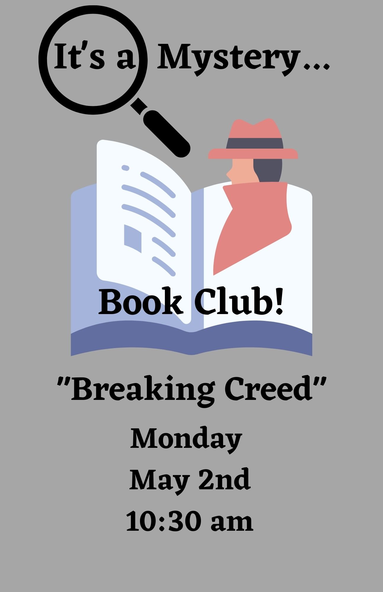 It's a mystery book club reading Breaking Creed by Alex Kava on May 2nd at 10:30 am. Images of a detective with magnifying glass and book.