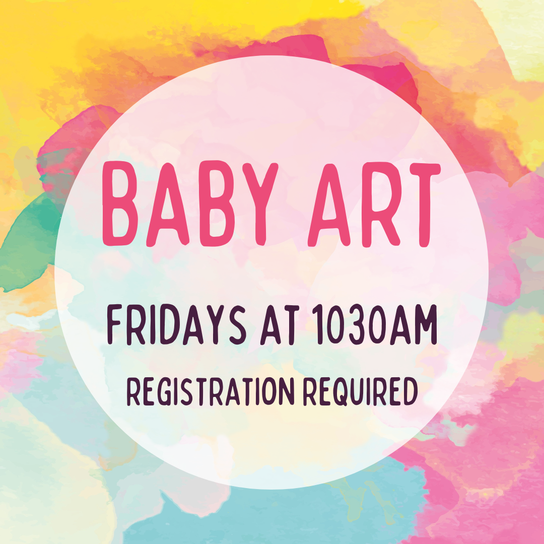 The background is multicolored paint splotches and the text reads "Baby Art. Fridays at 1030am. Registration required.".
