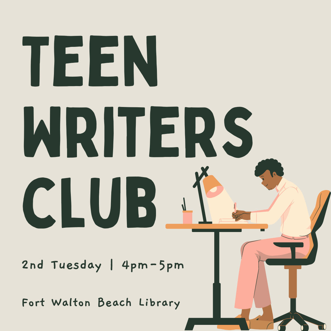 Image has an off-white background with a clip art image of a writer at a desk in the corner. It reads "Teen Writers Club. 2nd Tuesday at 4pm-5pm. Fort Walton Beach Library."