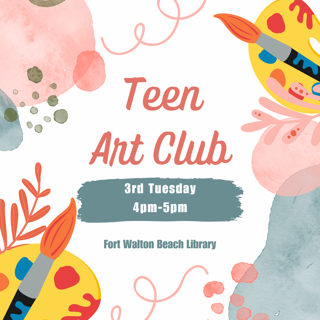 Image has a white background and paint splotches, brushes, and paint around the border. It reads "Teen Art Club. 3rd Tuesday. 4pm-5pm. Fort Walton Beach Library."