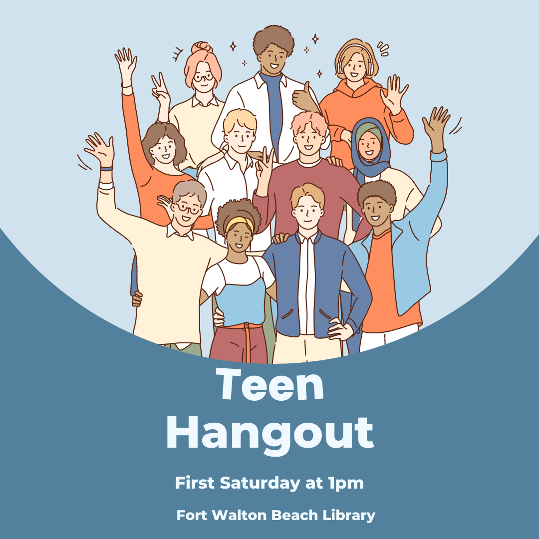 Image has a blue background and drawings of teens standing together. It reads "Teen Hangout. First Saturday at 1pm. Fort Walton Beach Library".