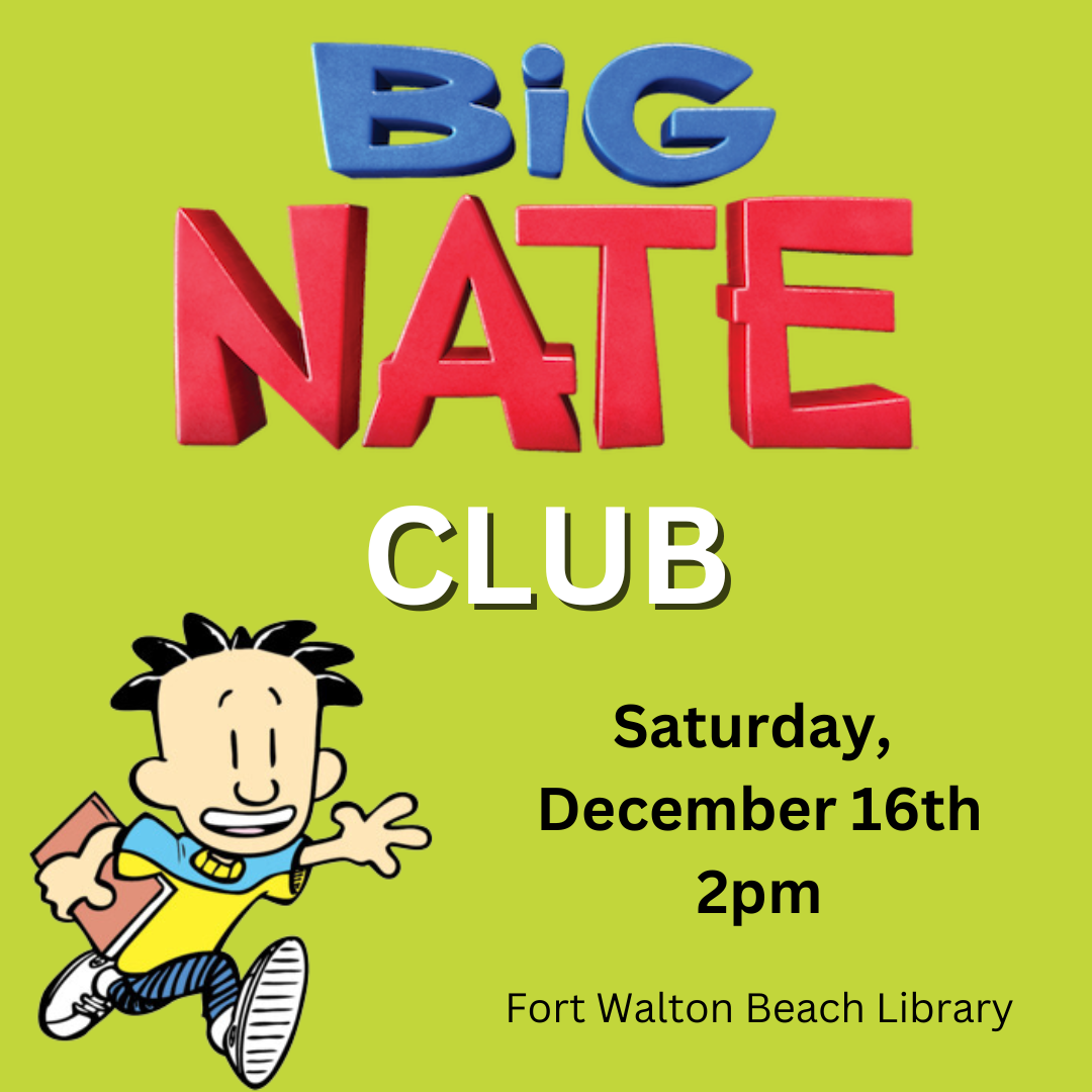 Image has a light green background and a photo of Nate from the "Big Nate" books. It reads "Big Nate Club. Saturday, December 16th. 2pm. Fort Walton Beach Library."