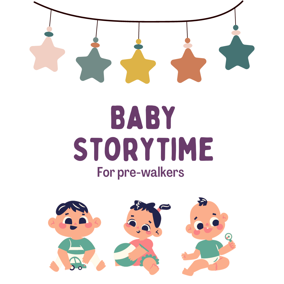 Image has a white background with a rainbow star banner and cartoon drawings of babies. It reads "Baby Storytime. For pre-walkers."