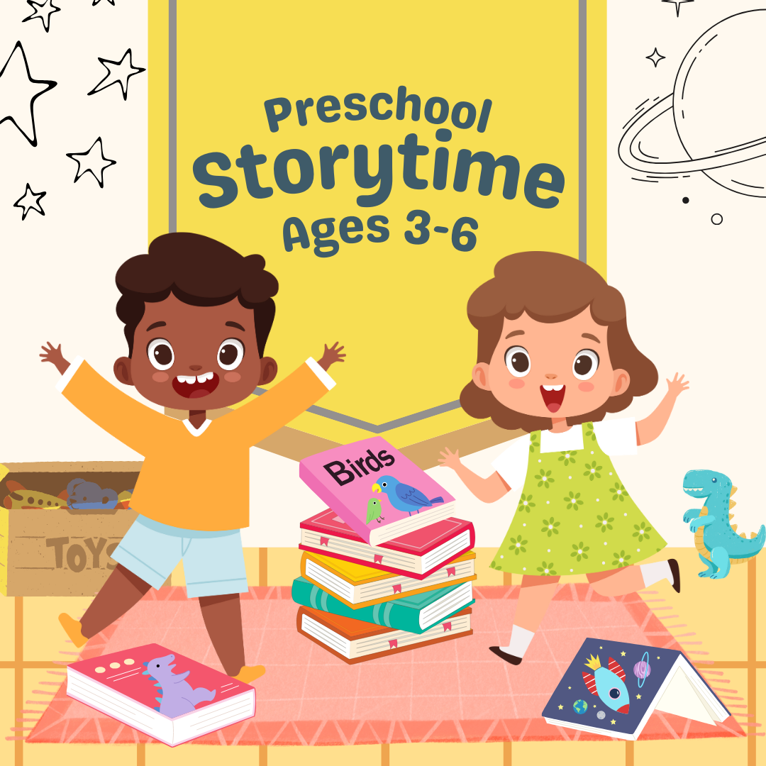 Image has two cartoon children waving their arms with books on the floor and stars on the wall. It reads "Preschool Storytime. Ages 3-6."