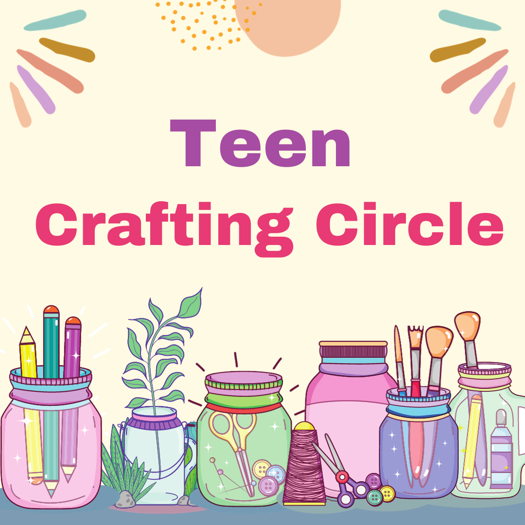 Image has a yellow background and has multi-colored jars filled with crafting supplies on it. It reads "Teen Crafting Circle."