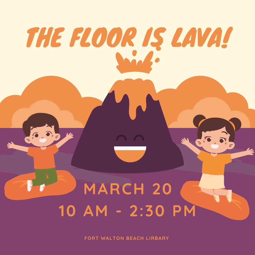 Image has purple and orange background with a cartoon volcano that is erupting and has a smiley face. There are two children sitting on cushions in the lava. It reads "The Floor is Lava! March 20. 10am-2:30pm."