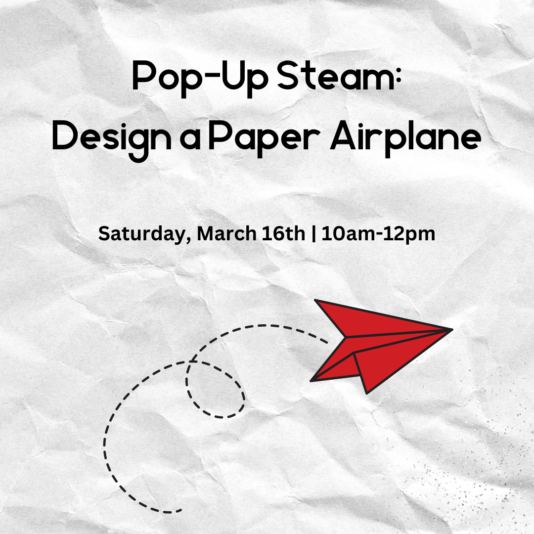 Image has a crumpled paper background with a red paper airplane flying across the bottom. It reads "Pop-Up Steam: Design a Paper Airplane. Saturday, Match 16th 10am-12pm."