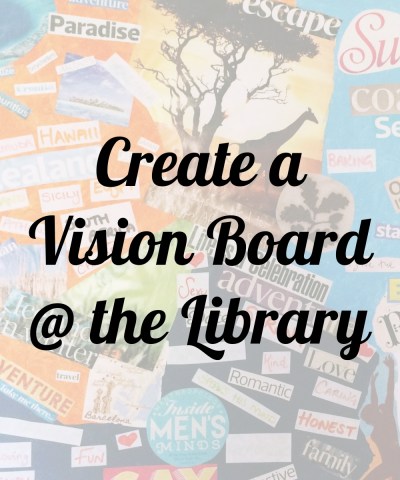 Vision Board with text "Create a Vision Board @ the Library"