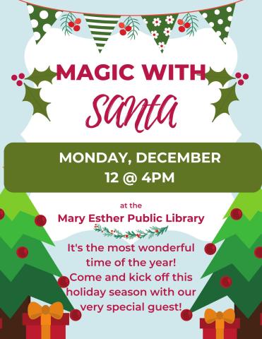 Magic with Santa.  Monday, December 12 at 4pm at the Mary Esther Public Library 100 w hollywood boulevard, mary esther, fl 32569.  850-243-5731
