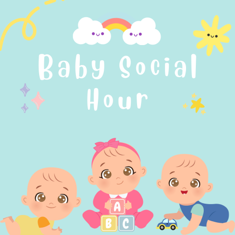 Image has a light blue background with cartoon pictures of three babies, a rainbow, sun, and sparkles. It reads "Baby Social Hour."