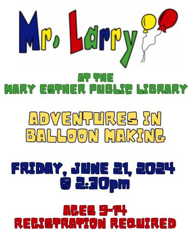 adventures in balloon making with mr larry friday june 21 2024 @ 2:30pm ages 9-14