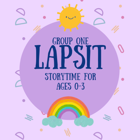 Image has a purple background with shapes, a rainbow, and a sun on it. It reads "Group one. Lapsit. Storytime for ages 0-3."