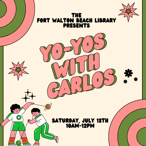 Image has a tan background with green and pink accents and an image of two children playing with yo-yos in the bottom left corner. It is in a retro style. It reads "The Fort Walton Beach Library Presents: Yo-Yos with Carlos. Saturday, July 27th. 10am-12pm."