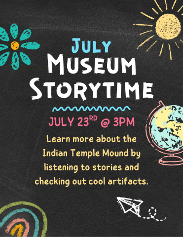 Image has a black chalkboard background with chalk drawing along the side. Text reads "July Museum Story time. July twenty third at 3 p m. Learn more about Indian Temple Mound Museum by listening to stories and checking out cool artifacts."