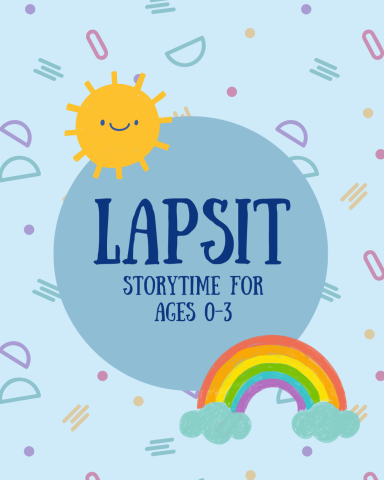 Image had light blue background with scattered geometric shapes. A large blue circle in the center has a rainbow and a smiling sun slightly overlapping it. The text reads "Lapsit. Storytime for ages zero to three."