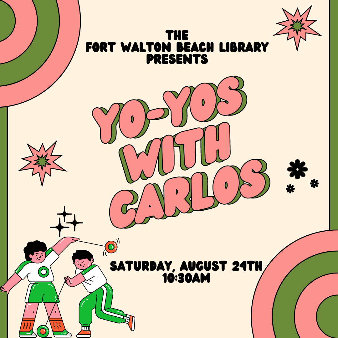 Image has a tan background with green and pink accents and an image of two children playing with yo-yos in the bottom left corner. It is in a retro style. It reads "The Fort Walton Beach Library Presents: Yo-Yos with Carlos. Saturday, August 24th. 10:30am."